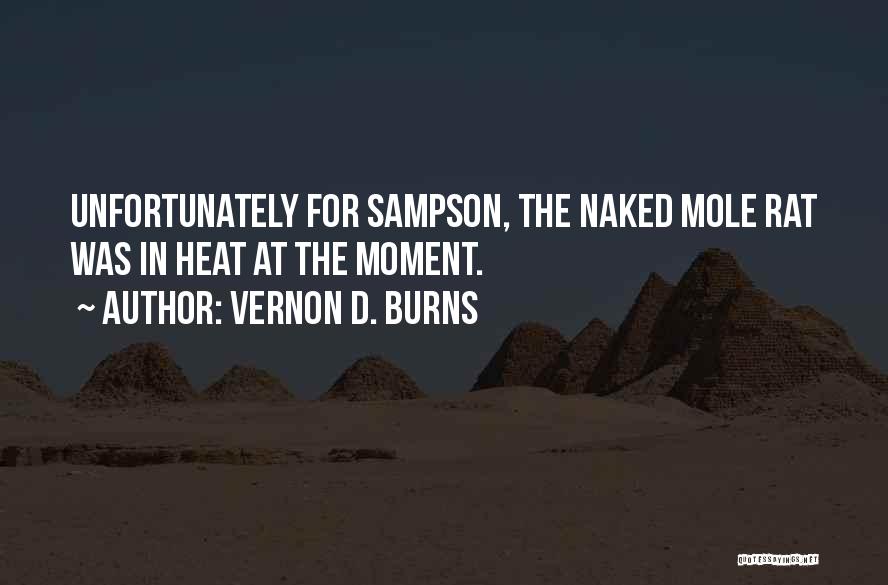 Vernon D. Burns Quotes: Unfortunately For Sampson, The Naked Mole Rat Was In Heat At The Moment.