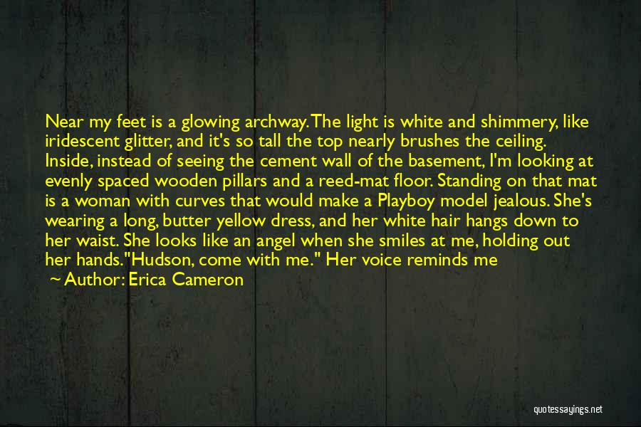 Erica Cameron Quotes: Near My Feet Is A Glowing Archway. The Light Is White And Shimmery, Like Iridescent Glitter, And It's So Tall