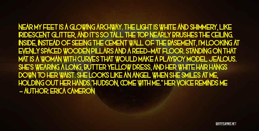 Erica Cameron Quotes: Near My Feet Is A Glowing Archway. The Light Is White And Shimmery, Like Iridescent Glitter, And It's So Tall