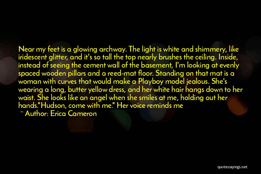 Erica Cameron Quotes: Near My Feet Is A Glowing Archway. The Light Is White And Shimmery, Like Iridescent Glitter, And It's So Tall