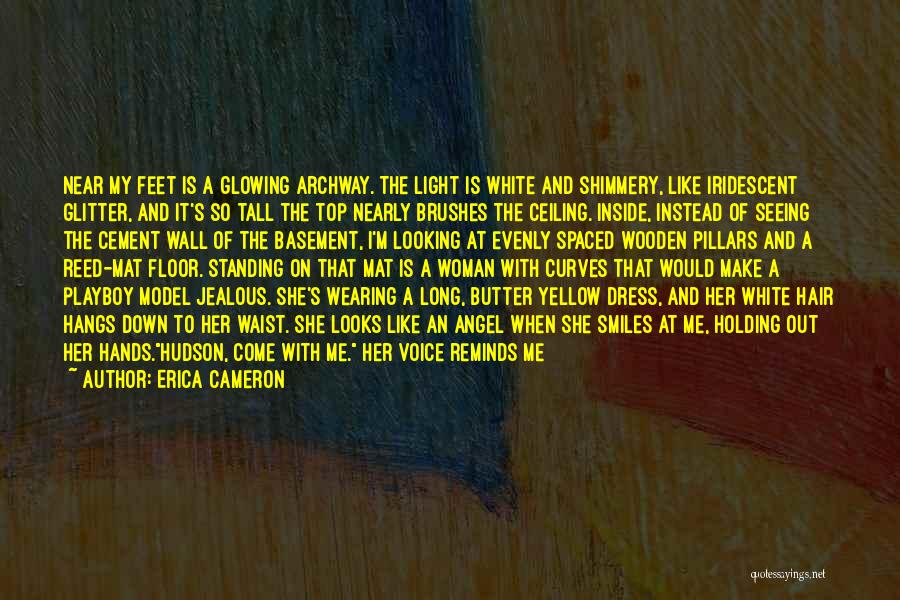 Erica Cameron Quotes: Near My Feet Is A Glowing Archway. The Light Is White And Shimmery, Like Iridescent Glitter, And It's So Tall