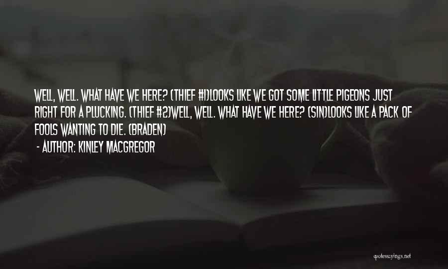 Kinley MacGregor Quotes: Well, Well. What Have We Here? (thief #1)looks Like We Got Some Little Pigeons Just Right For A Plucking. (thief