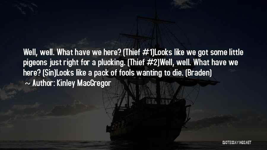 Kinley MacGregor Quotes: Well, Well. What Have We Here? (thief #1)looks Like We Got Some Little Pigeons Just Right For A Plucking. (thief