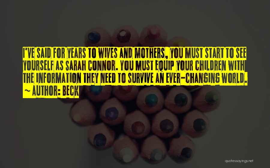 Beck Quotes: I've Said For Years To Wives And Mothers, You Must Start To See Yourself As Sarah Connor. You Must Equip