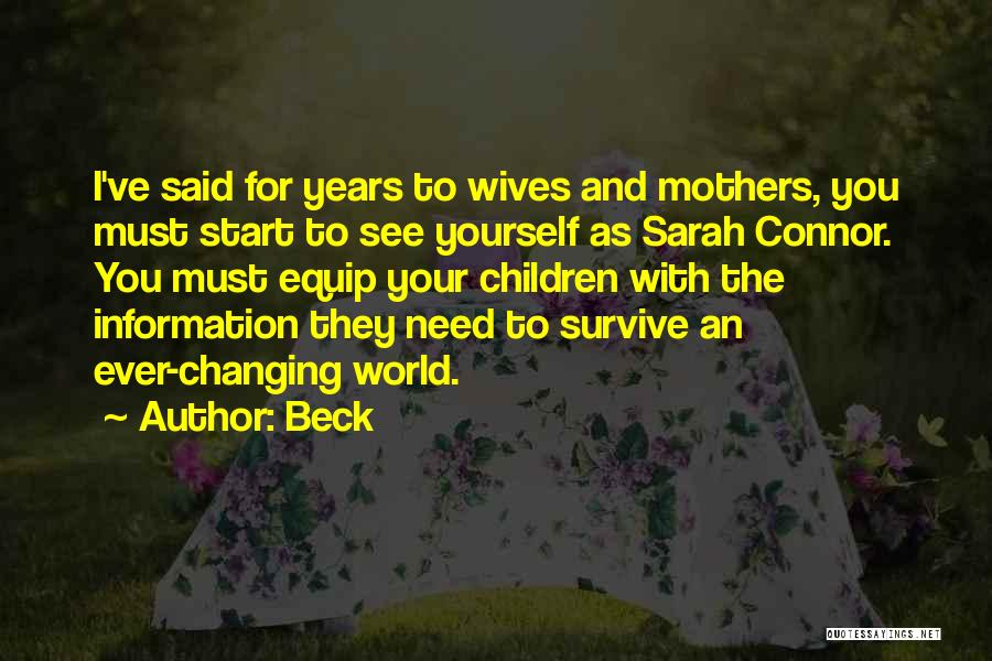 Beck Quotes: I've Said For Years To Wives And Mothers, You Must Start To See Yourself As Sarah Connor. You Must Equip