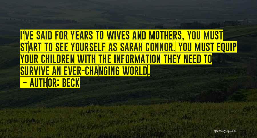 Beck Quotes: I've Said For Years To Wives And Mothers, You Must Start To See Yourself As Sarah Connor. You Must Equip