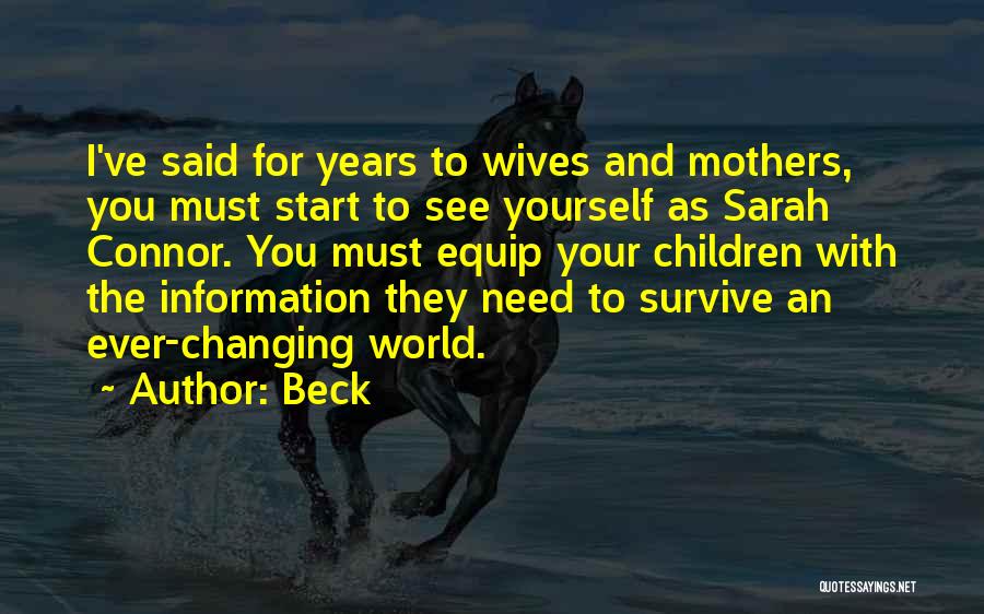 Beck Quotes: I've Said For Years To Wives And Mothers, You Must Start To See Yourself As Sarah Connor. You Must Equip