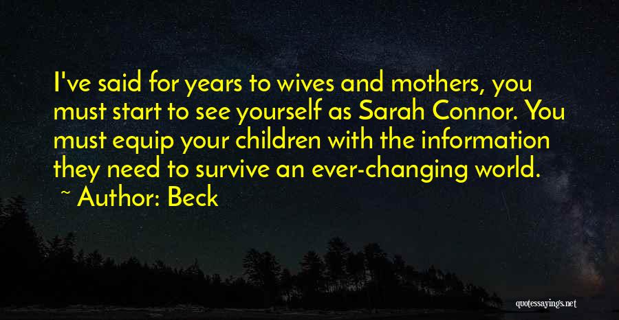 Beck Quotes: I've Said For Years To Wives And Mothers, You Must Start To See Yourself As Sarah Connor. You Must Equip