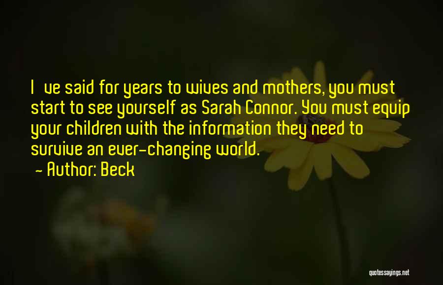 Beck Quotes: I've Said For Years To Wives And Mothers, You Must Start To See Yourself As Sarah Connor. You Must Equip