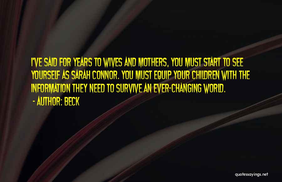 Beck Quotes: I've Said For Years To Wives And Mothers, You Must Start To See Yourself As Sarah Connor. You Must Equip