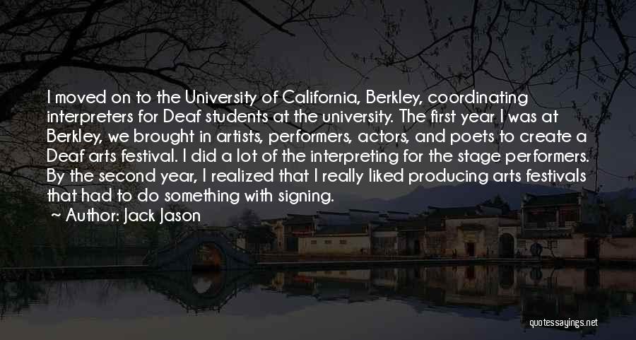 Jack Jason Quotes: I Moved On To The University Of California, Berkley, Coordinating Interpreters For Deaf Students At The University. The First Year