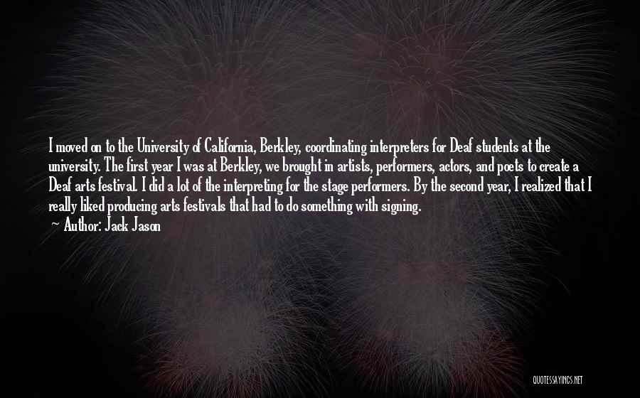 Jack Jason Quotes: I Moved On To The University Of California, Berkley, Coordinating Interpreters For Deaf Students At The University. The First Year