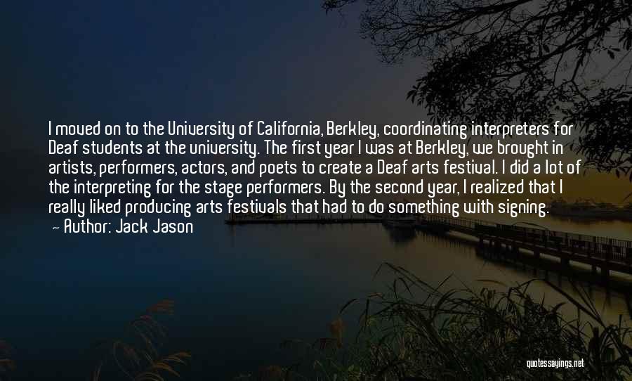 Jack Jason Quotes: I Moved On To The University Of California, Berkley, Coordinating Interpreters For Deaf Students At The University. The First Year