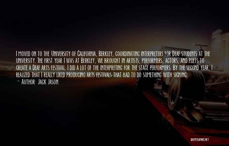 Jack Jason Quotes: I Moved On To The University Of California, Berkley, Coordinating Interpreters For Deaf Students At The University. The First Year