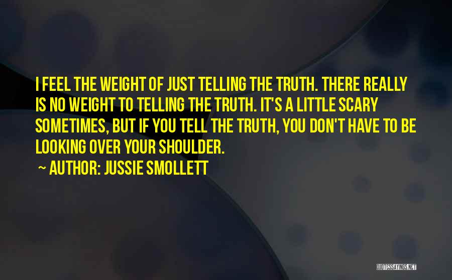 Jussie Smollett Quotes: I Feel The Weight Of Just Telling The Truth. There Really Is No Weight To Telling The Truth. It's A