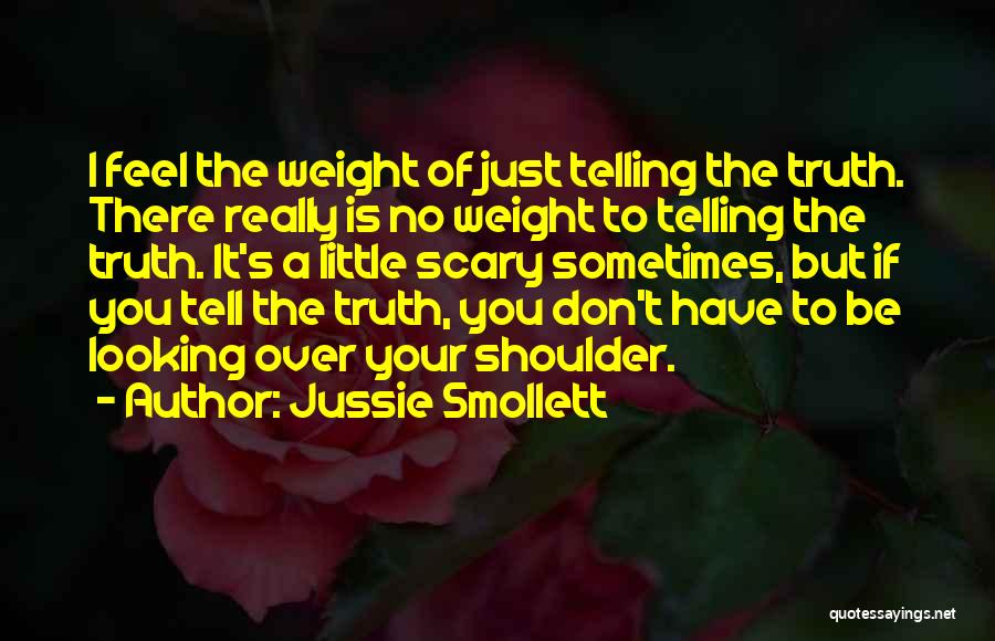 Jussie Smollett Quotes: I Feel The Weight Of Just Telling The Truth. There Really Is No Weight To Telling The Truth. It's A