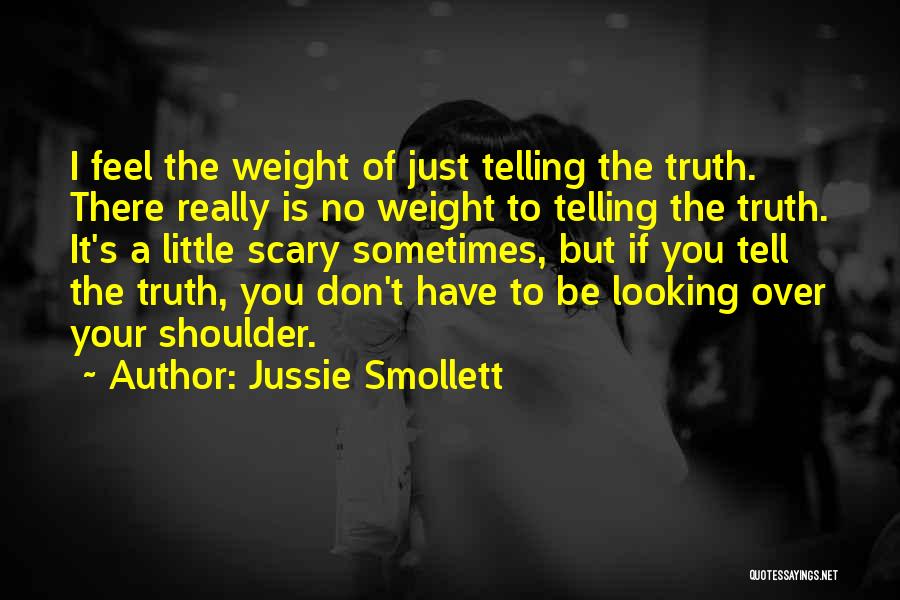 Jussie Smollett Quotes: I Feel The Weight Of Just Telling The Truth. There Really Is No Weight To Telling The Truth. It's A