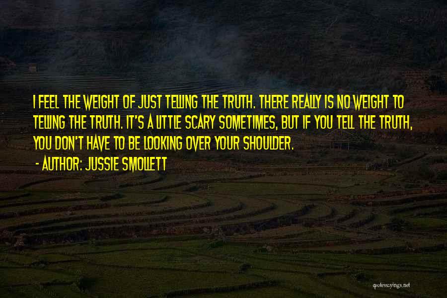 Jussie Smollett Quotes: I Feel The Weight Of Just Telling The Truth. There Really Is No Weight To Telling The Truth. It's A