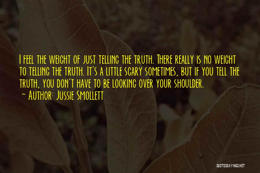 Jussie Smollett Quotes: I Feel The Weight Of Just Telling The Truth. There Really Is No Weight To Telling The Truth. It's A