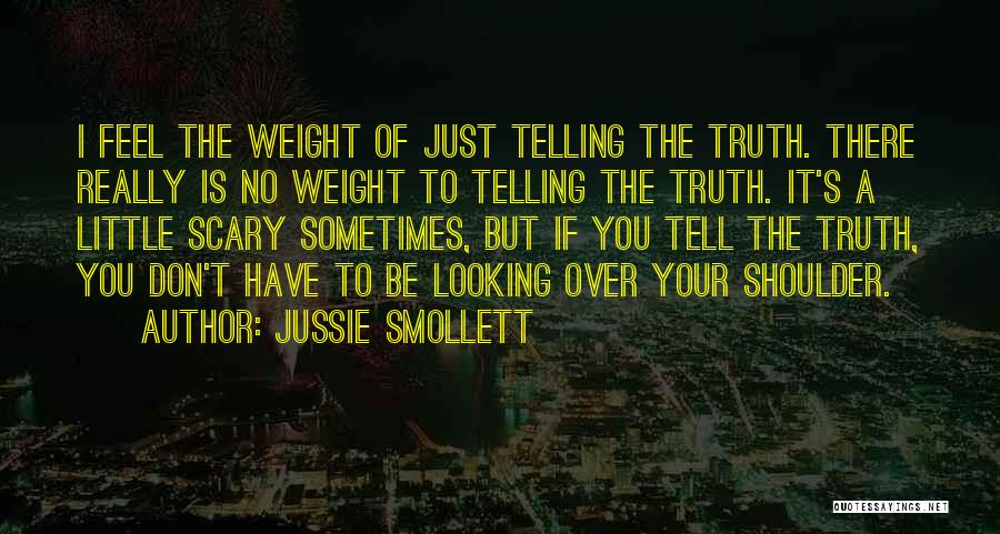 Jussie Smollett Quotes: I Feel The Weight Of Just Telling The Truth. There Really Is No Weight To Telling The Truth. It's A