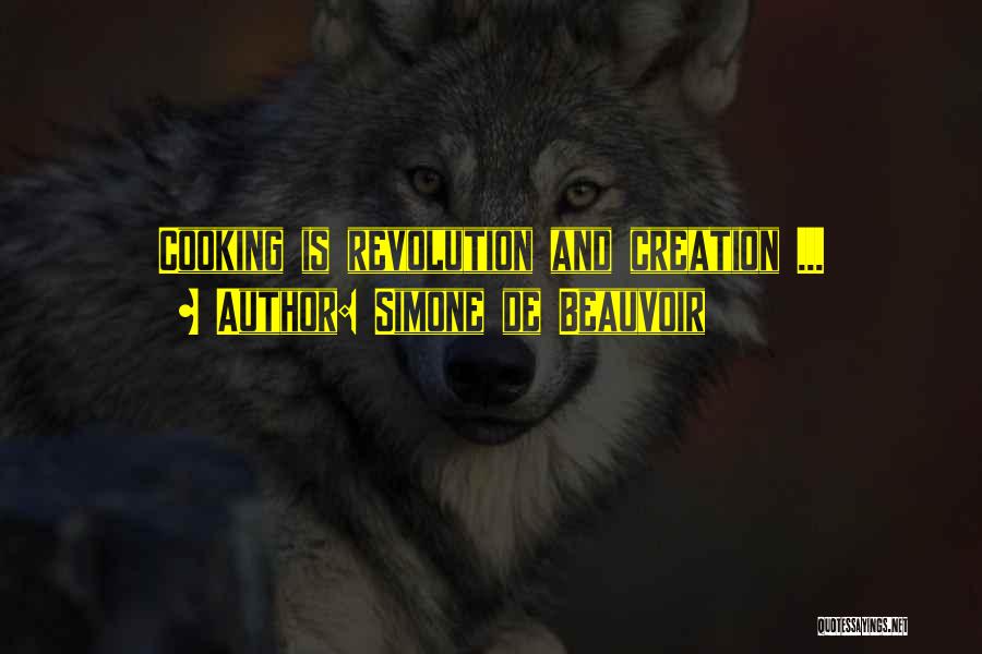 Simone De Beauvoir Quotes: Cooking Is Revolution And Creation ...