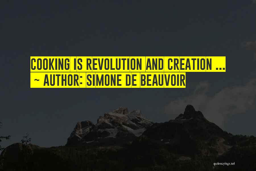 Simone De Beauvoir Quotes: Cooking Is Revolution And Creation ...