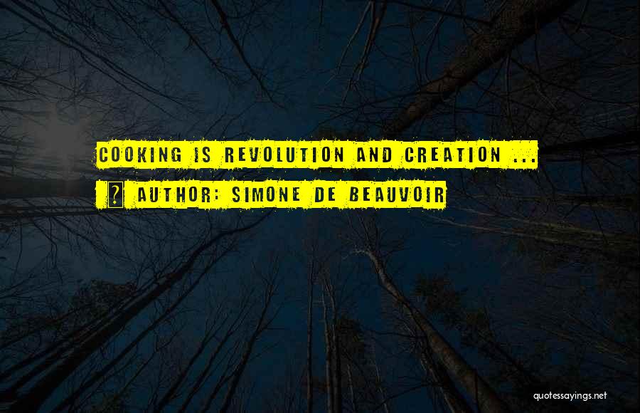 Simone De Beauvoir Quotes: Cooking Is Revolution And Creation ...