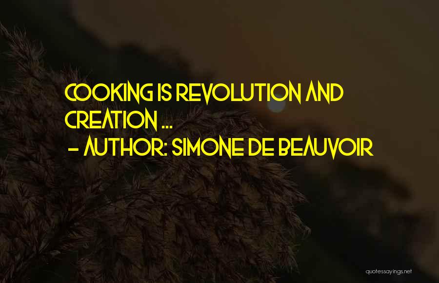 Simone De Beauvoir Quotes: Cooking Is Revolution And Creation ...