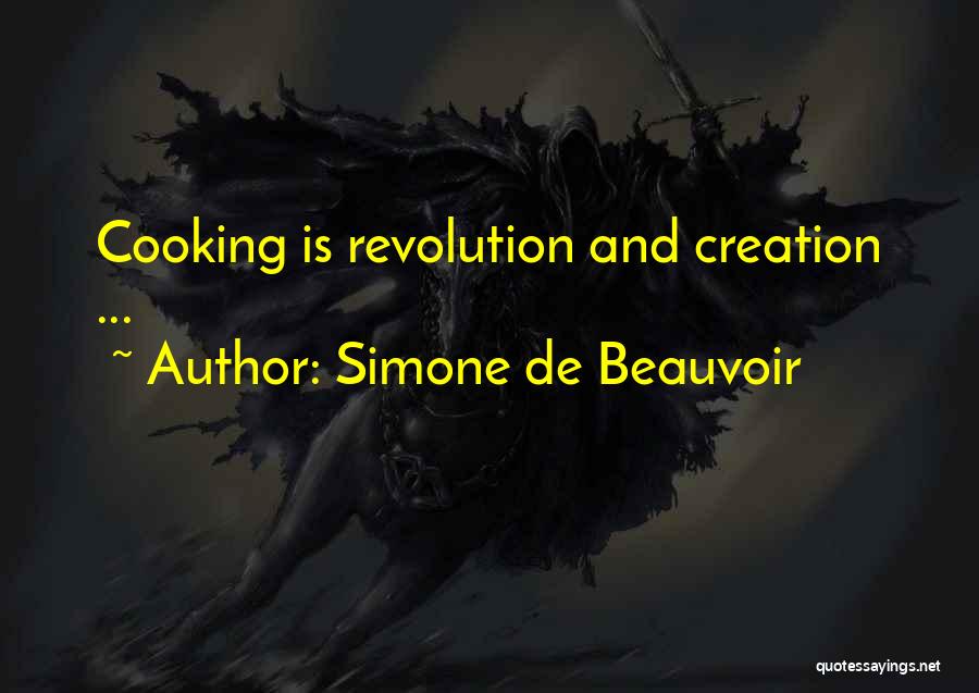 Simone De Beauvoir Quotes: Cooking Is Revolution And Creation ...