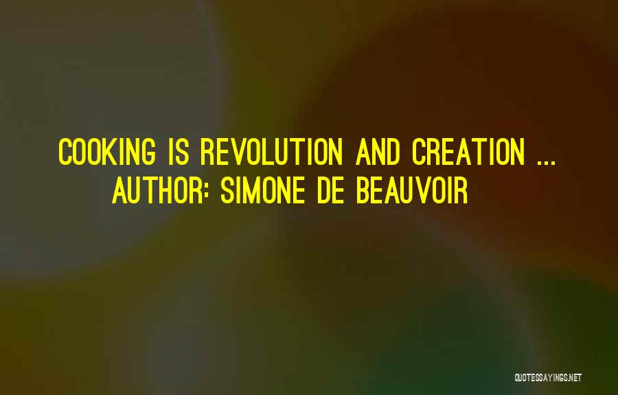 Simone De Beauvoir Quotes: Cooking Is Revolution And Creation ...