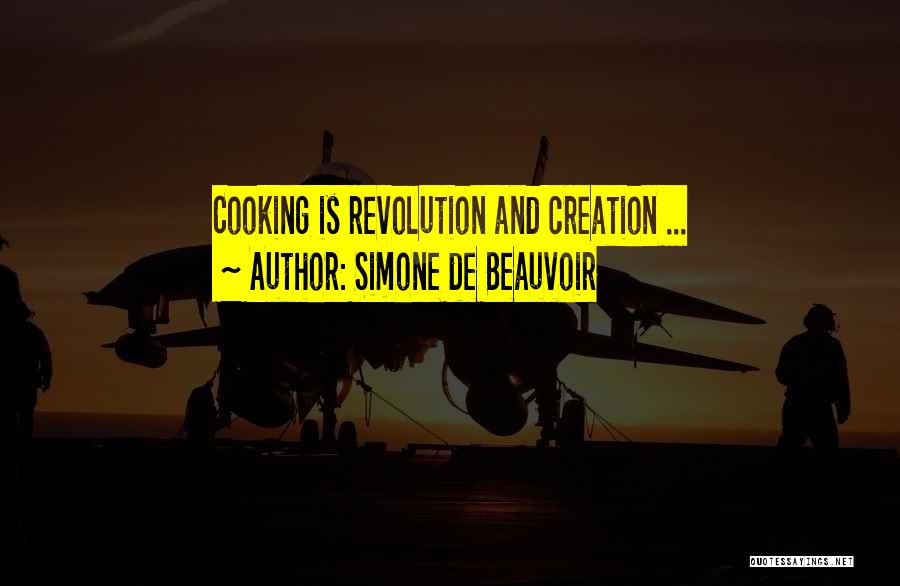 Simone De Beauvoir Quotes: Cooking Is Revolution And Creation ...