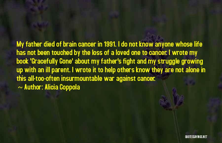 Alicia Coppola Quotes: My Father Died Of Brain Cancer In 1991. I Do Not Know Anyone Whose Life Has Not Been Touched By