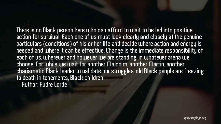 Audre Lorde Quotes: There Is No Black Person Here Who Can Afford To Wait To Be Led Into Positive Action For Survival. Each