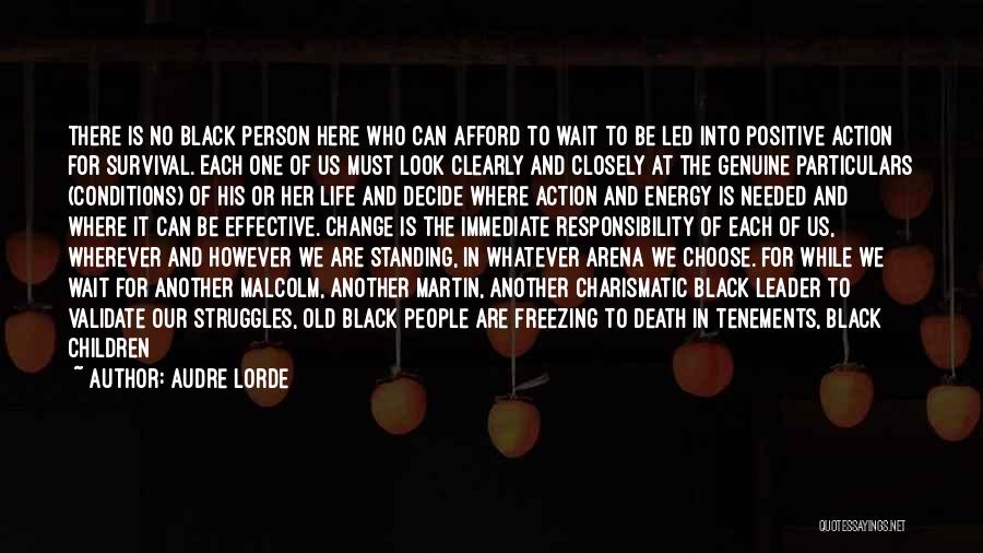 Audre Lorde Quotes: There Is No Black Person Here Who Can Afford To Wait To Be Led Into Positive Action For Survival. Each