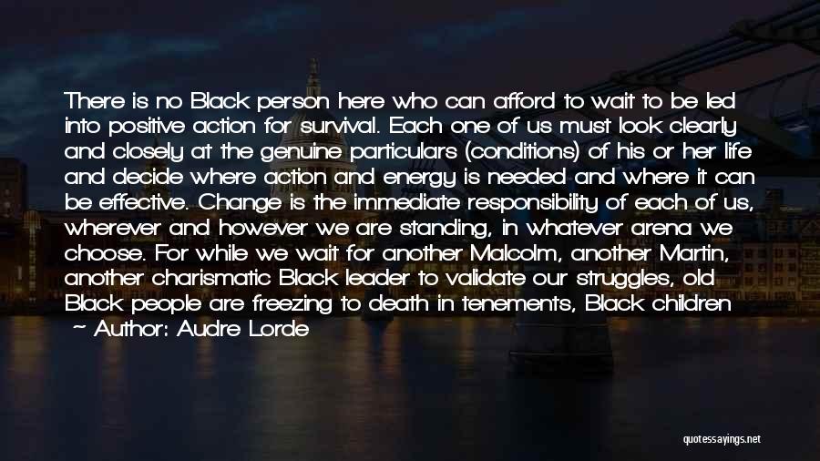 Audre Lorde Quotes: There Is No Black Person Here Who Can Afford To Wait To Be Led Into Positive Action For Survival. Each