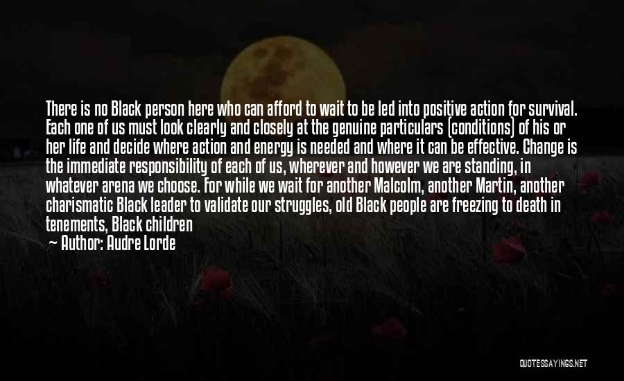 Audre Lorde Quotes: There Is No Black Person Here Who Can Afford To Wait To Be Led Into Positive Action For Survival. Each