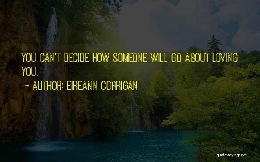 Eireann Corrigan Quotes: You Can't Decide How Someone Will Go About Loving You.