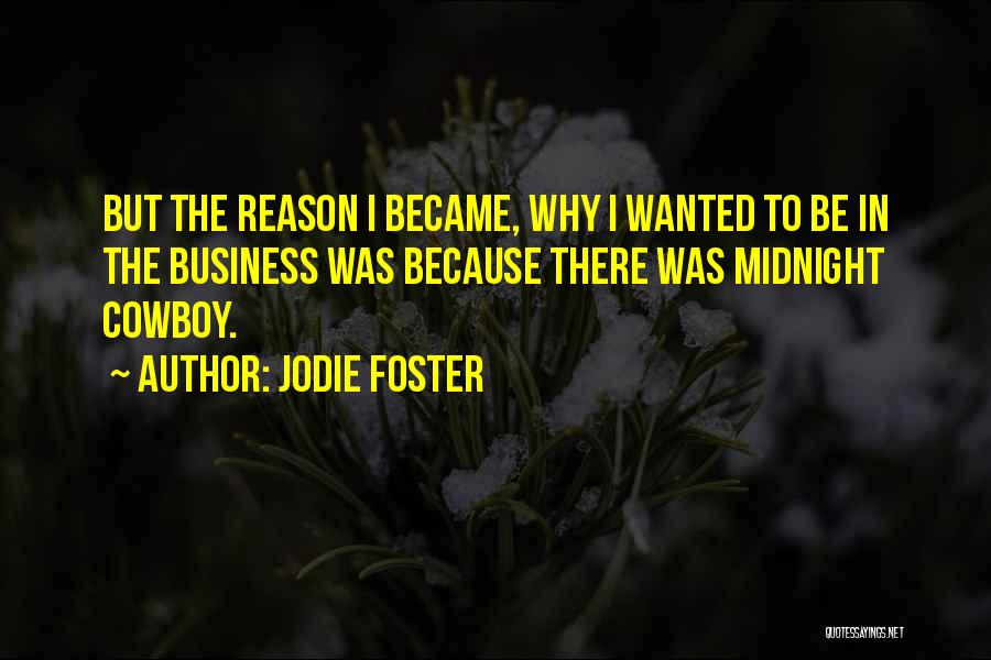 Jodie Foster Quotes: But The Reason I Became, Why I Wanted To Be In The Business Was Because There Was Midnight Cowboy.