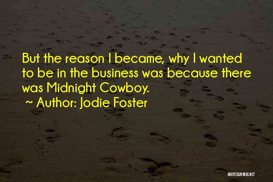 Jodie Foster Quotes: But The Reason I Became, Why I Wanted To Be In The Business Was Because There Was Midnight Cowboy.