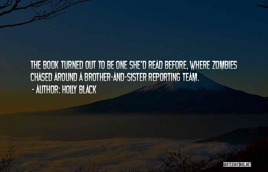 Holly Black Quotes: The Book Turned Out To Be One She'd Read Before, Where Zombies Chased Around A Brother-and-sister Reporting Team.