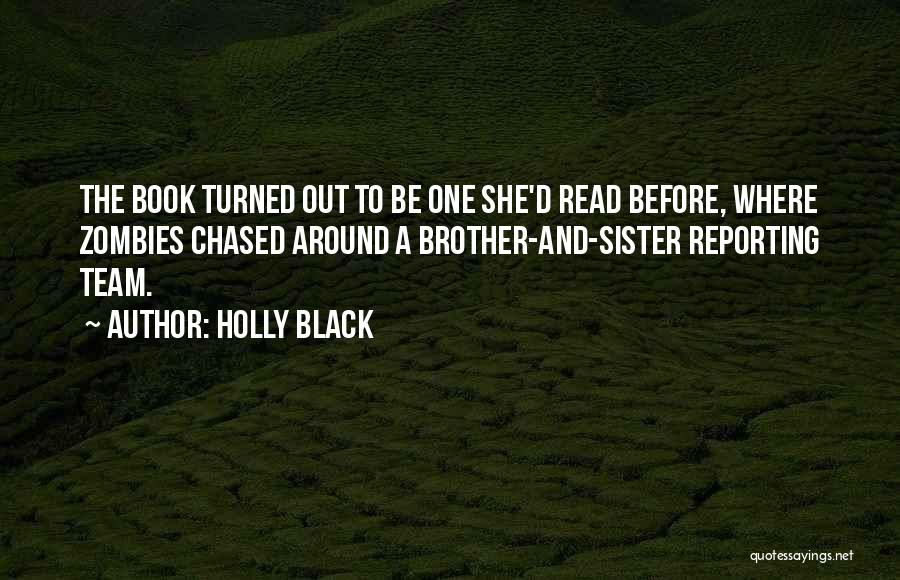 Holly Black Quotes: The Book Turned Out To Be One She'd Read Before, Where Zombies Chased Around A Brother-and-sister Reporting Team.