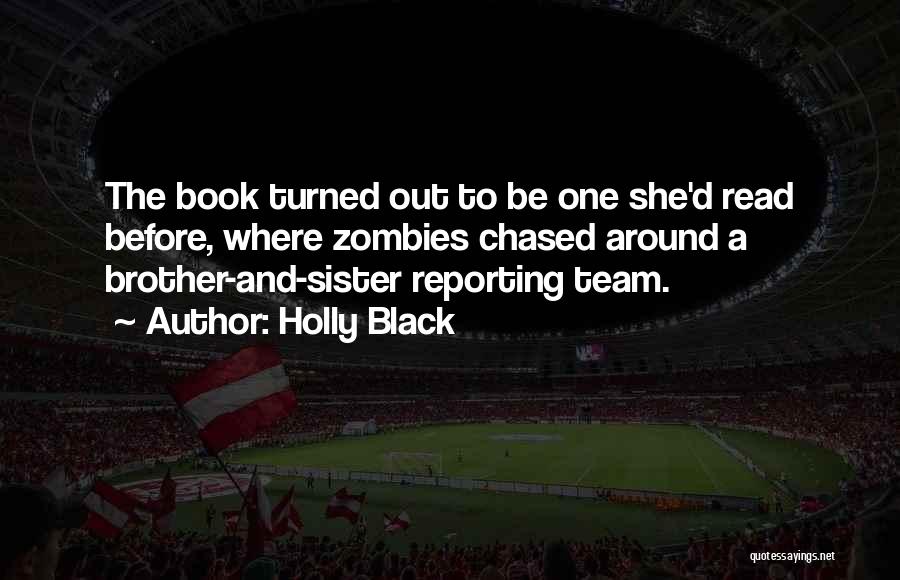 Holly Black Quotes: The Book Turned Out To Be One She'd Read Before, Where Zombies Chased Around A Brother-and-sister Reporting Team.