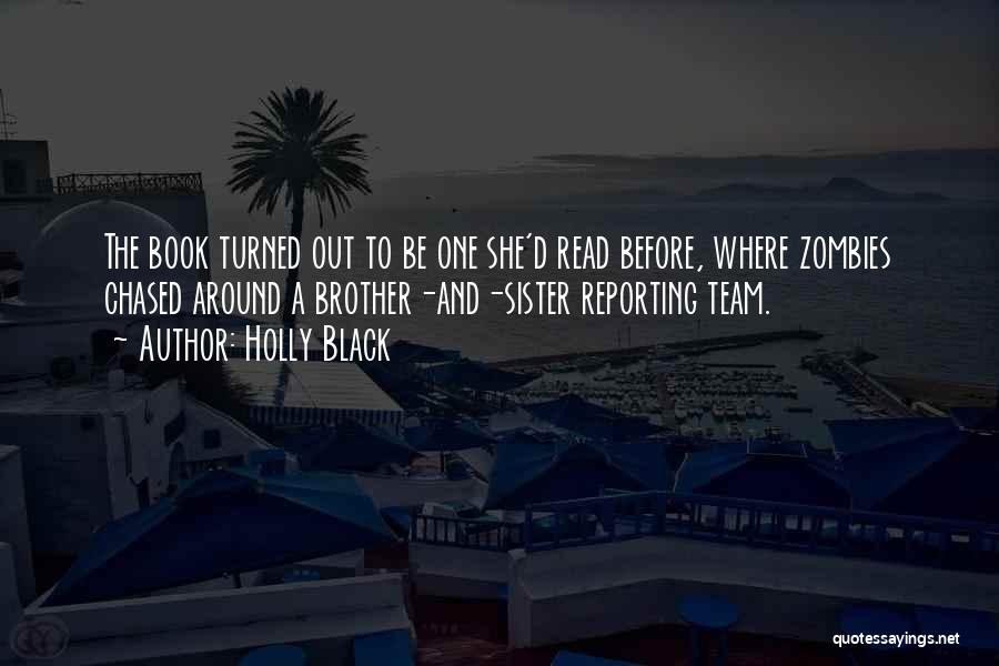 Holly Black Quotes: The Book Turned Out To Be One She'd Read Before, Where Zombies Chased Around A Brother-and-sister Reporting Team.