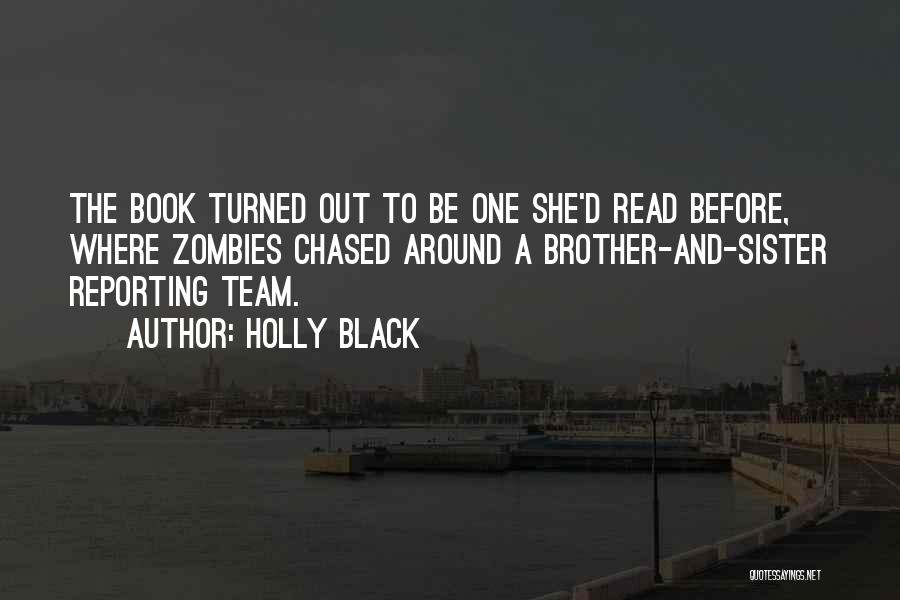 Holly Black Quotes: The Book Turned Out To Be One She'd Read Before, Where Zombies Chased Around A Brother-and-sister Reporting Team.
