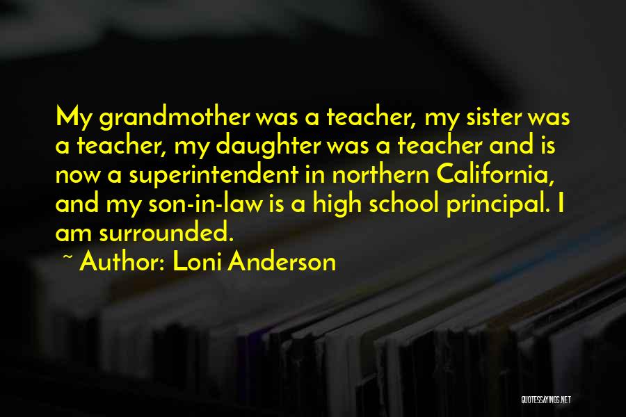 Loni Anderson Quotes: My Grandmother Was A Teacher, My Sister Was A Teacher, My Daughter Was A Teacher And Is Now A Superintendent