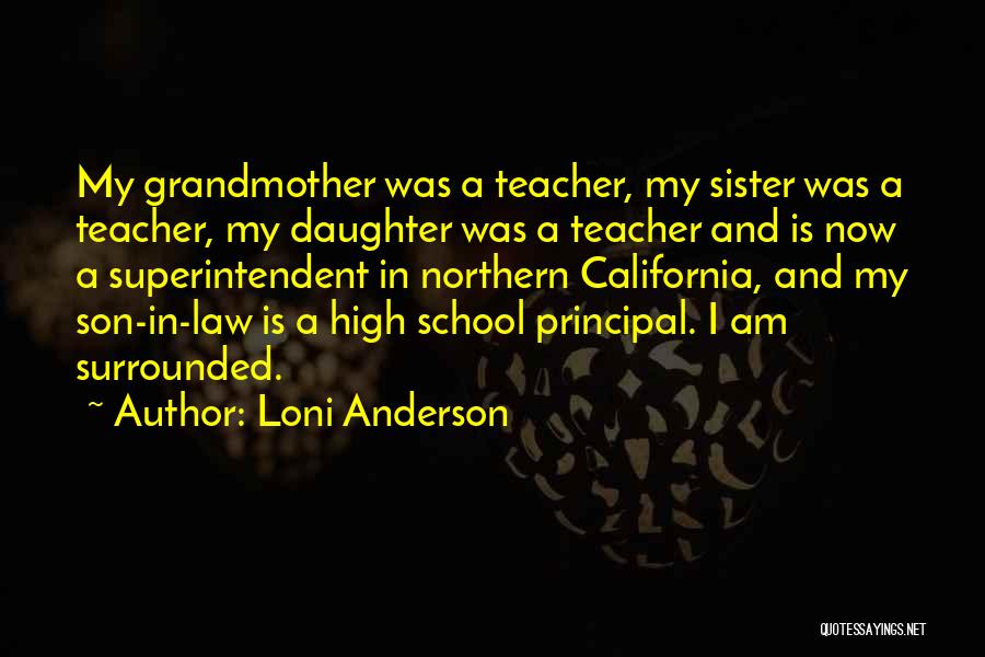 Loni Anderson Quotes: My Grandmother Was A Teacher, My Sister Was A Teacher, My Daughter Was A Teacher And Is Now A Superintendent