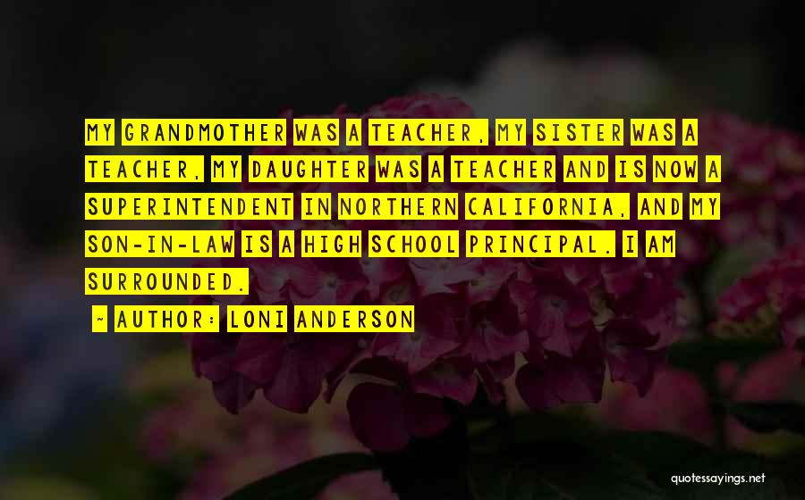 Loni Anderson Quotes: My Grandmother Was A Teacher, My Sister Was A Teacher, My Daughter Was A Teacher And Is Now A Superintendent