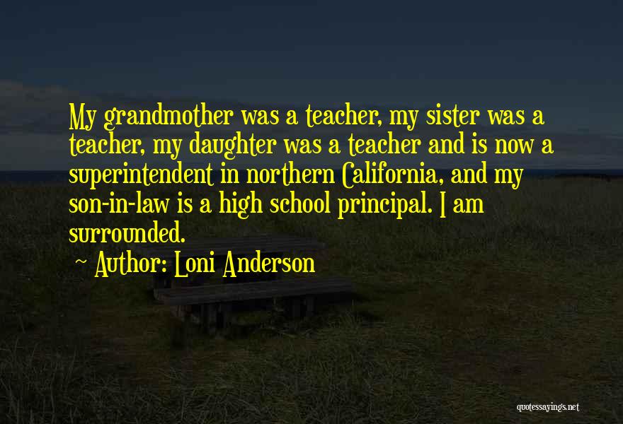 Loni Anderson Quotes: My Grandmother Was A Teacher, My Sister Was A Teacher, My Daughter Was A Teacher And Is Now A Superintendent