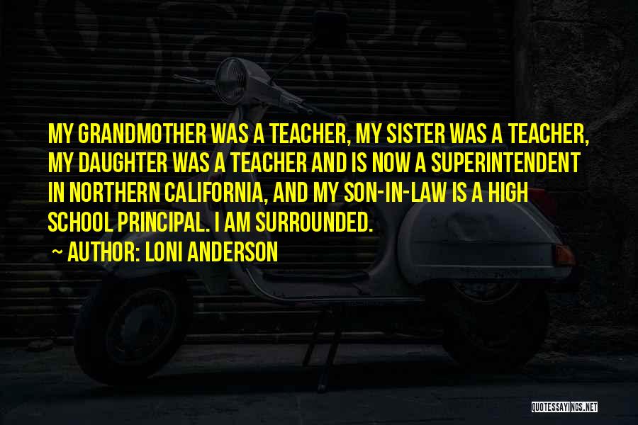 Loni Anderson Quotes: My Grandmother Was A Teacher, My Sister Was A Teacher, My Daughter Was A Teacher And Is Now A Superintendent