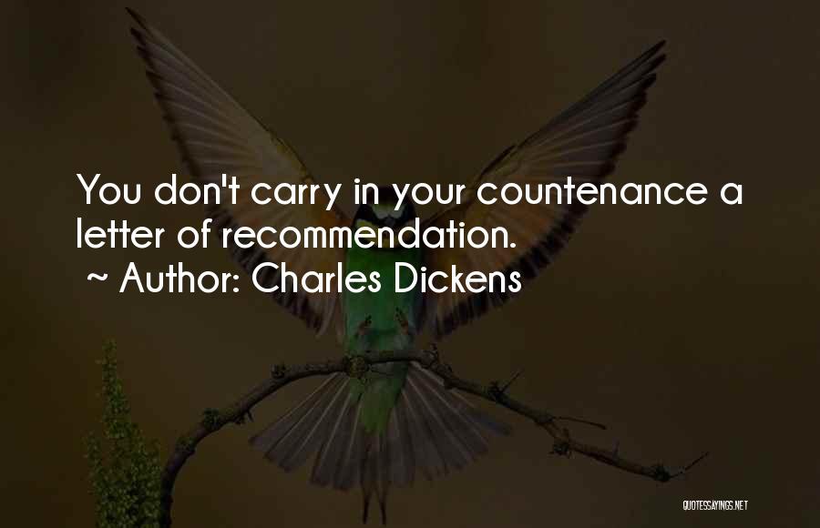 Charles Dickens Quotes: You Don't Carry In Your Countenance A Letter Of Recommendation.